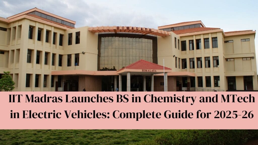 IIT Madras Launches BS in Chemistry and MTech in Electric Vehicles: Complete Guide for 2025-26