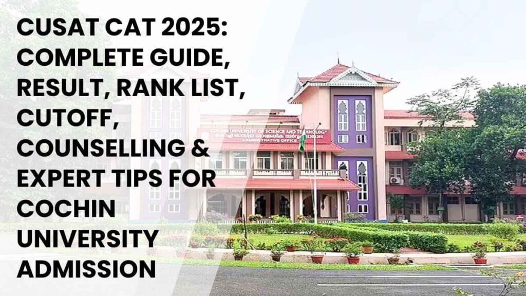 CUSAT CAT 2025 Guide Results, Cutoff, Counselling & Tips