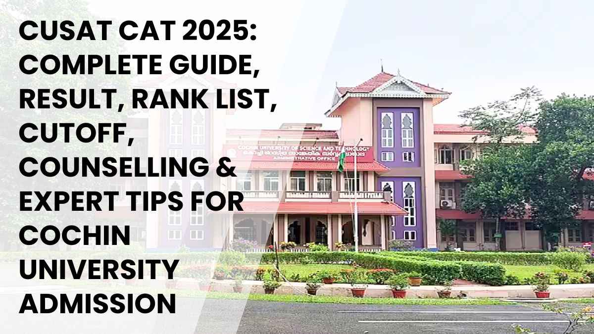 CUSAT CAT 2025 Guide: Results, Cutoff, Counselling & Tips