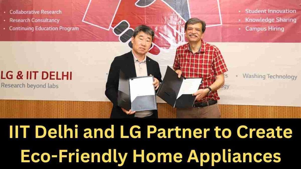 IIT Delhi and LG Partner to Create Eco-Friendly Home Appliances