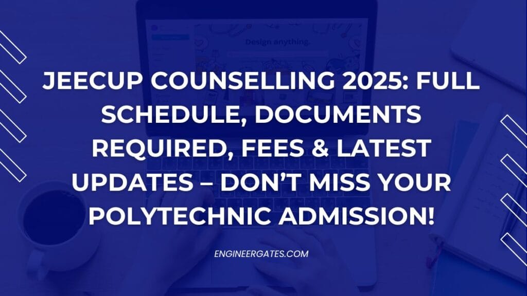 JEECUP Counselling 2025 Full Schedule, Documents Required, Fees & Latest Updates – Don’t Miss Your Polytechnic Admission!