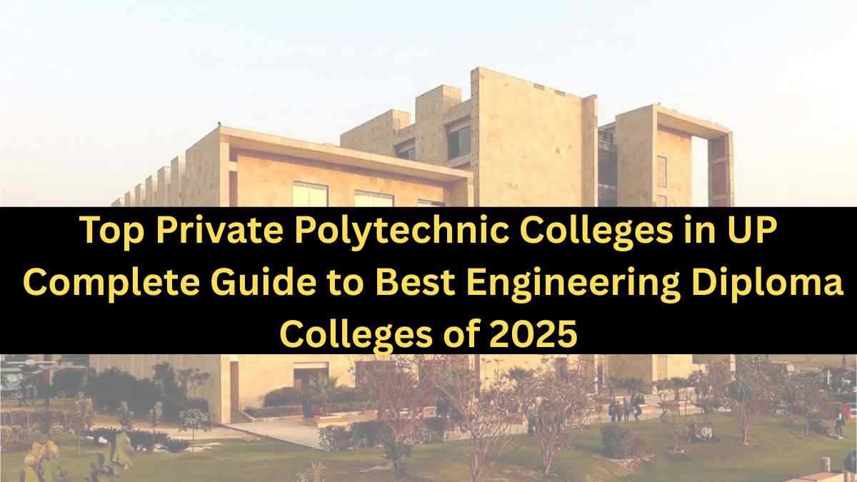 Top Private Polytechnic Colleges in UP: Complete Guide to Best Engineering Diploma Colleges of 2025