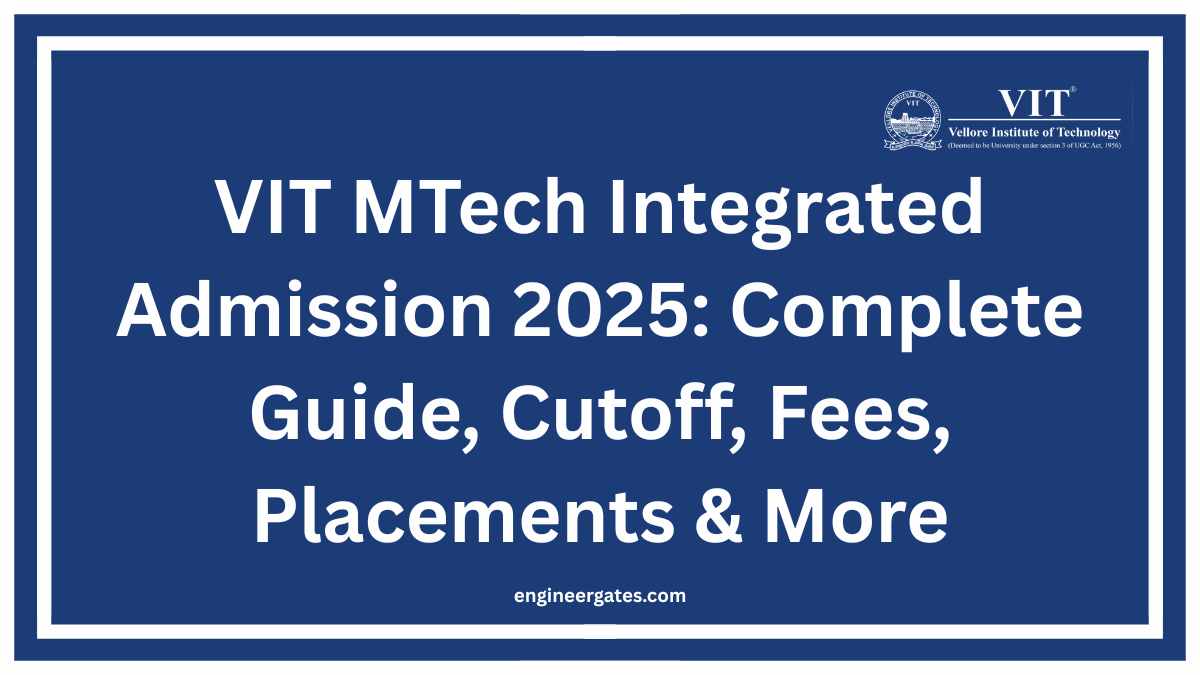 VIT MTech Integrated Admission 2025: Complete Guide, Cutoff, Fees, Placements & More
